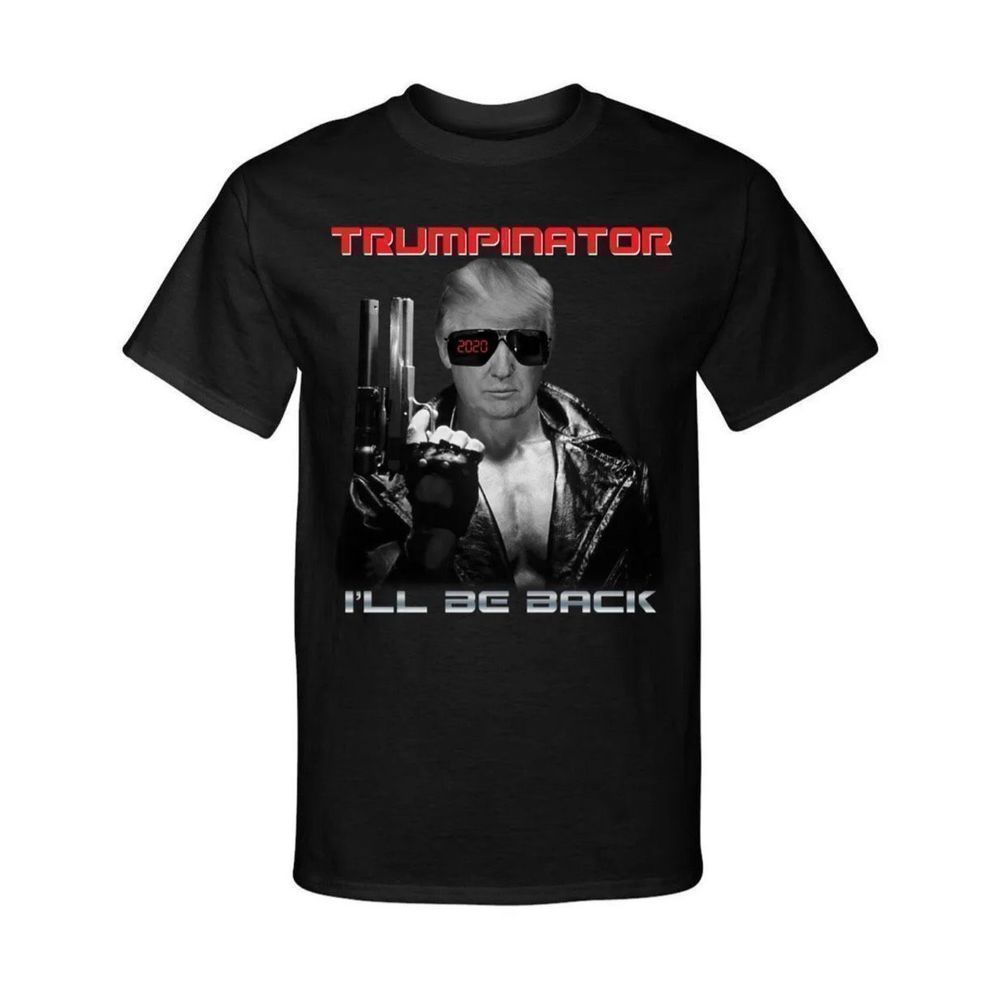 Trumpinator Donald Trump I'll Be Back Presidential Terminator Graphic Shirt Tee